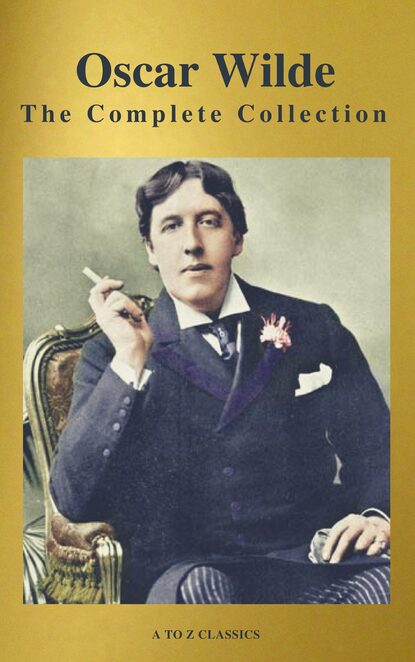 Oscar Wilde: The Complete Collection (Best Navigation) (A to Z Classics) — Оскар Уайльд
