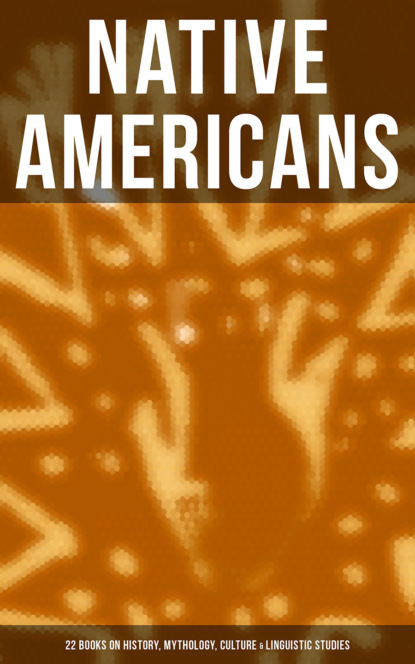 Native Americans: 22 Books on History, Mythology, Culture & Linguistic Studies — Льюис Спенс