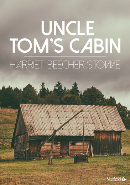 Uncle Tom's Cabin — Гарриет Бичер-Стоу