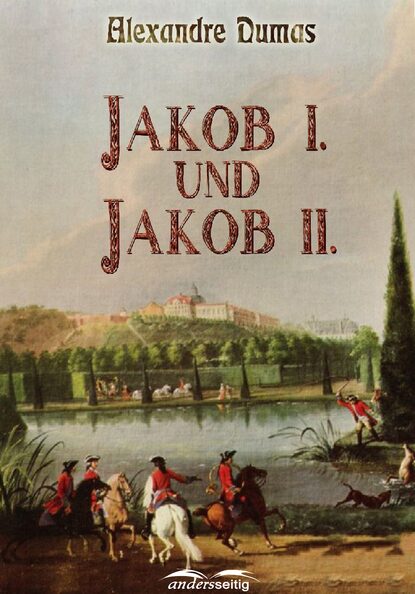 Jakob I. und Jakob II. — Александр Дюма