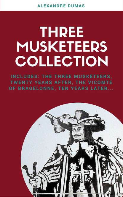 The Complete Three Musketeers Collection — Александр Дюма