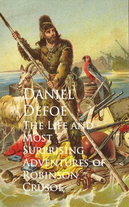 The Life and Most Surprising Adventures of Robinson Crusoe — Даниэль Дефо